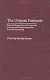 The Utopian Fantastic: Selected Essays from the Twentieth International Conference on the Fantastic in the Arts (Contributions to the Study of Science Fiction and Fantasy), Martha A. Bartter, 031331635X