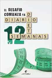 DIARIO DE DIETA 12 SEMANAS: EL DESAFIO COMIENZA YA