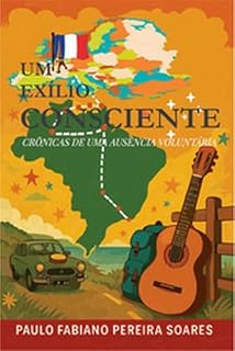 Livro UM EXÍLIO SONSCIENTE: CRÔNICAS DE UMA AUSÊNCIA VOLUNTÁRIA