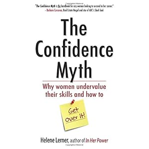 The Confidence Myth: Why Women Undervalue Their Skills, and How to Get Over It