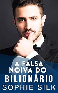 Livro A Falsa Noiva do Bilionário: Um romance picante com um bilionário (Bilionários amam mulheres com curvas Livro 3)