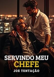 Livro Servindo meu Chefe: Conto Erótico Gay com Age Gap entre Chefe e Funcionário (Contos Eróticos Gays)
