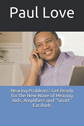 Hearing Problems? Get Ready for the New Wave of Hearing Aids, Amplifiers and “Smart” Ear Buds
