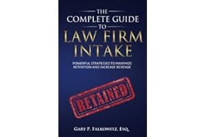The Complete Guide to Law Firm Intake: Powerful Strategies To Maximize Retention and Increase Revenue