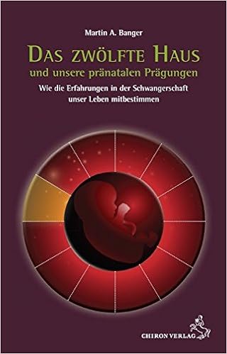 Das Zwolfte Haus Und Unsere Pranatalen Pragungen Wie Die Erfahrungen In Der Schwangerschaft Unser Leben Mitbestimmen Standardwerke Der Astrologie Amazon De Banger Martin A Bucher