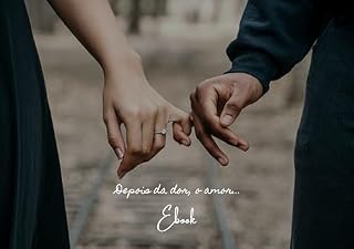 Livro Depois da dor, o amor.: Como construir um relacionamento baseado em respeito, cumplicidade e união.