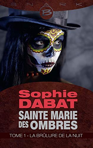 Sainte Marie des Ombres T1 la Brulure de la Nuit by Dabat Sophie