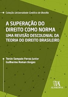 Livro A Superação do Direito como Norma: Uma Revisão Descolonial da Teoria do Direito Brasileiro (Coleção UCB)