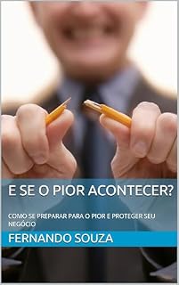 Livro E SE O PIOR ACONTECER?: COMO SE PREPARAR PARA O PIOR E PROTEGER SEU NEGÓCIO