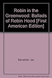Robin in the Greenwood: Ballads of Robin Hood [First American Edition]
