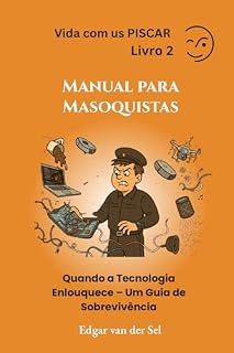 Livro Manual para Masoquistas: Quando a Tecnologia Enlouquece – Um Guia de Sobrevivência
