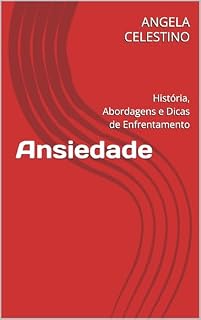 Livro Ansiedade: História, Abordagens e Dicas de Enfrentamento