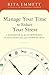 Manage Your Time to Reduce Your Stress: A Handbook for the Overworked, Overscheduled, and Overwhelmed