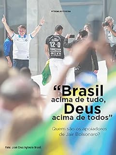 "Brasil acima de tudo, Deus acima de todos" : Quem são os apoiadores de Jair Bolsonaro