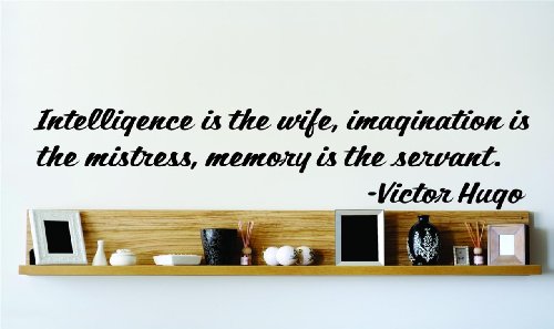 Top Selling Decals - Prices Reduced : Intelligence is the wife imagination is the mistress memory is the servant. - Victor Hugo Famous Inspirational Life Quote SPECIAL BUY - S Picture Art Image Living Room Bedroom Home Decor Graphic Design SPECIAL BUY - S Size : 8 Inches X 32 Inches - Vinyl Wall Sticker - 22 Colors Available