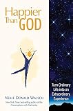 Happier than God by Neale Donald Walsch