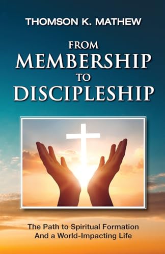 FROM MEMBERSHIP TO DISCIPLESHIP: The Path to Spiritual Formation and a World-Impacting Life