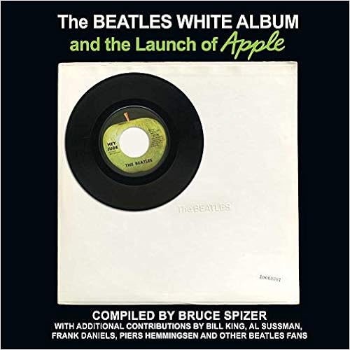 The Beatles White Album and the Launch of Apple, by Bruce Spizer