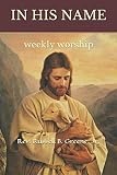 In His Name: weekly worship by Rev. Russell B. Greene Jr.