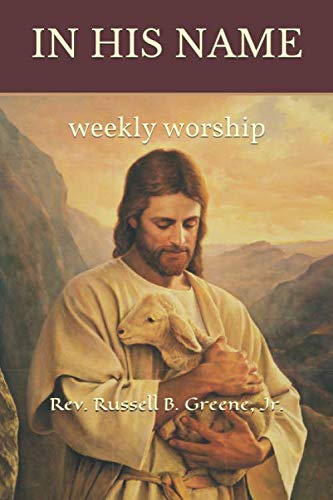 In His Name: weekly worship by Rev. Russell B. Greene Jr.