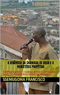 Livro A DINÂMICA DA CHAMADA DE DEUS E O MINISTÉRIO PROFÉTICO: COMPREENDENDO A CHAMADA DIVINA E DISTINGUINDO ENTRE OS VERDADEIROS E PROFETOS PROFETAS.