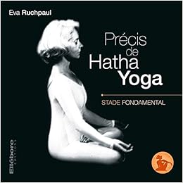 Précis de Hatha Yoga - Stade fondamental, by Eva Ruchpaul