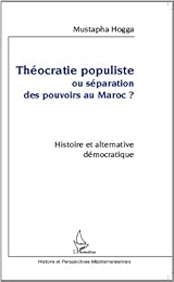 Théocratie populiste ou séparation des pouvoirs au Maroc ?