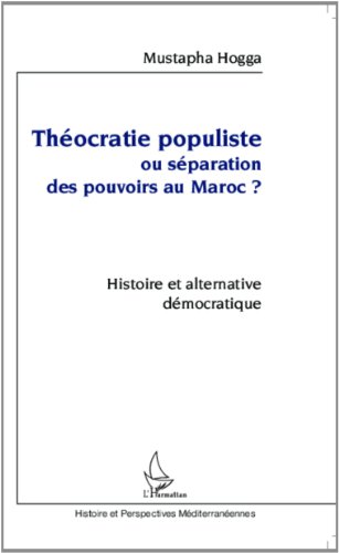 Théocratie populiste ou séparation des pouvoirs au Maroc ?