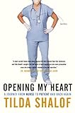 Opening My Heart: A Journey from Nurse to Patient and Back Again by Tilda Shalof