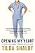 Opening My Heart: A Journey from Nurse to Patient and Back Again by Tilda Shalof