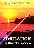 Simulation: The Dawn of a Superhero: A science fiction love story by Sam Skyborne, Eddie Byrne