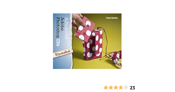 Advanced Adobe Photoshop Cs6 Revealed Adobe Cs6 Botello Chris 9781133693246 Amazon Com Books