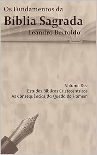 Livro Os Fundamentos da Bíblia Sagrada - Volume X: Estudos Bíblicos Cristocentricos e As Consequências da Queda do Homem