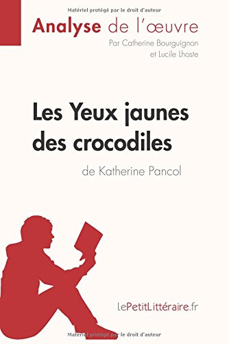 Les Yeux jaunes des crocodiles de Katherine Pancol (Analyse de l'oeuvre): Comprendre la litt�rature avec lePetitLitt�raire.fr