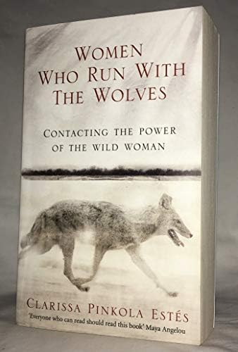 Women Who Run with the Wolves: Myths and stories of the wild woman