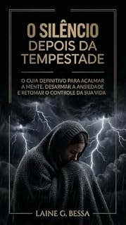 Livro O SILÊNCIO DEPOIS DA TEMPESTADE: O guia definitivo para acalmar a mente, desarmar a ansiedade e retomar o controle da sua vida