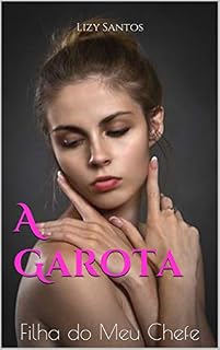 Livro A Garota: Filha do Meu Chefe (Família Schumacher Livro 2)
