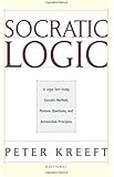 Socratic Logic: A Logic Text using Socratic Method, Platonic Questions, and Aristotelian Principles, Edition 3.1