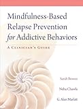Mindfulness-Based Relapse Prevention for Addictive Behaviors: A Clinician's Guide