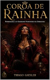 Livro COROA DE RAINHA: Pombagira e o Sagrado Feminino na Umbanda