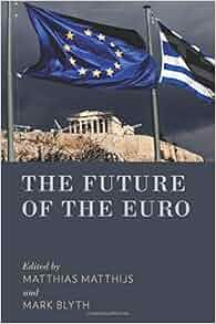 The Future Of The Euro Matthias Matthijs Mark Blyth
