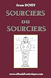 Image de Sourciers ou Sorciers ?: Leurs conseils, leurs decouvertes, leurs secrets. (French Edition)