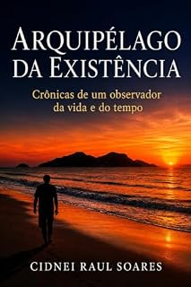 Livro Arquipélago da Existência: Crônicas de um observador da vida e do tempo