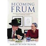 Becoming Frum: How Newcomers Learn the Language and Culture of Orthodox Judaism (Jewish Cultures of the World)