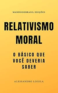 Livro RELATIVISMO MORAL: O básico que você deveria saber (ManhoodBrasil Edições)