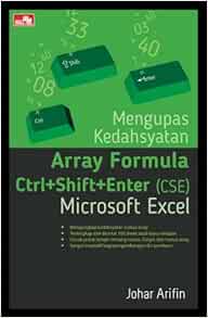 Mengupas Kedahsyatan Array Formula Ctrl Shift Enter Cse Microsoft Excel Indonesian Edition Arifin Johar 9786020431437 Amazon Com Books