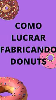 Livro Como Lucrar Fabricando Donuts: Como Lucrar Fabricando Donuts