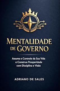 Livro Mentalidade de Governo: Assuma o controle da Sua Vida e construa prosperidade com Disciplina e visão