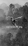 Sad Birds Still Sing by Faraway Poetry