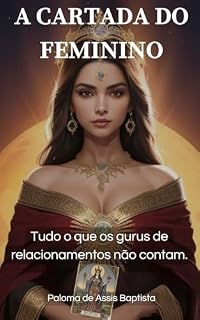 Livro A CARTADA DO FEMININO: O que os gurus de relacionamentos não contam.